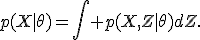 p(X\mid\theta)=\int p(X,Z\mid\theta)dZ.
