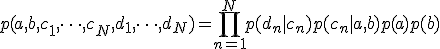 p(a,b,c_1,\dots,c_N,d_1,\dots,d_N)=\prod_{n=1}^Np(d_n|c_n)p(c_n|a,b)p(a)p(b)