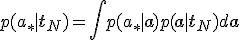p(a_* \mid \mathbf{t}_N) = \int p(a_* \mid \mathbf{a}) p(\mathbf{a} \mid \mathbf{t}_N) d\mathbf{a}