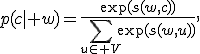 p(c\mid w)=\frac{\exp(s(w,c))}{\sum_{u\in V}\exp(s(w,u))},