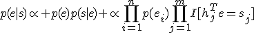 p(e|s)\propto p(e)p(s|e) \propto\prod_{i=1}^np(e_i)\prod_{j=1}^mI[h_j^Te=s_j]