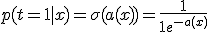 p(t = 1 \mid x) = \sigma(a(x)) = \frac{1}{1 + e^{-a(x)}}