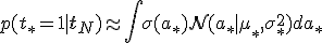 p(t_* = 1 \mid \mathbf{t}_N) \approx \int \sigma(a_*) \mathcal{N}(a_* \mid \mu_*, \sigma_*^2) da_*