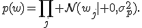 p(w)=\prod_j\mathcal N(w_j\mid 0,\sigma_p^2).