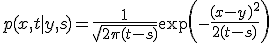 p(x,t | y,s) = \frac{1}{\sqrt{2\pi(t-s)}} \exp\left(-\frac{(x-y)^2}{2(t-s)}\right)
