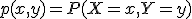 p(x,y)=P(X=x,Y=y)