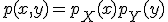 p(x,y)=p_X(x)p_Y(y)
