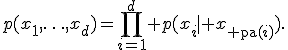 p(x_1,\ldots,x_d)=\prod_{i=1}^d p(x_i\mid x_{{\rm pa}(i)}).