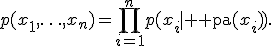 p(x_1,\ldots,x_n)=\prod_{i=1}^{n}p(x_i\mid {\rm pa}(x_i)).