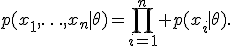 p(x_1,\ldots,x_n\mid\theta)=\prod_{i=1}^n p(x_i\mid\theta).