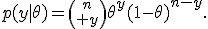 p(y\mid\theta)={n\choose y}\theta^y(1-\theta)^{n-y}.