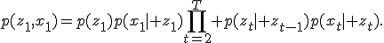 p(z_{1},x_{1})=p(z_1)p(x_1\mid z_1)\prod_{t=2}^T p(z_t\mid z_{t-1})p(x_t\mid z_t).