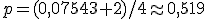 p=(0{,}07543+2)/4\approx0{,}519