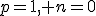 p=1, n=0