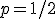 p=1/2