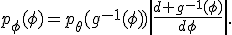 p_\phi(\phi)=p_\theta(g^{-1}(\phi))\left|\frac{d g^{-1}(\phi)}{d\phi}\right|.