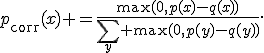 
p_{\mathrm{corr}}(x) =
\frac{\max(0,p(x)-q(x))}
{\sum_y \max(0,p(y)-q(y))}.

