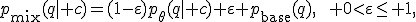 p_{\mathrm{mix}}(q\mid c)=(1-\varepsilon)p_\theta(q\mid c)+\varepsilon p_{\mathrm{base}}(q),\qquad 0<\varepsilon\leq 1,