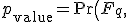 p_{\mathrm{value}}=\Pr\left(F_{q,\;n-k_U}\geq F_{\mathrm{obs}}\right).