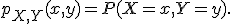 p_{X,Y}(x,y)=P(X=x,Y=y).
