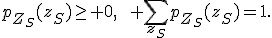 p_{Z_S}(z_S)\geq 0,\qquad \sum_{z_S}p_{Z_S}(z_S)=1.