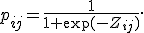 p_{ij}=\frac{1}{1+\exp(-Z_{ij})}.