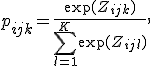 p_{ijk}=\frac{\exp(Z_{ijk})}{\sum_{l=1}^{K}\exp(Z_{ijl})},