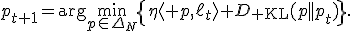 p_{t+1}=\arg\min_{p\in\Delta_N}\left\{\eta\langle p,\ell_t\rangle+D_{\rm KL}(p||p_t)\right\}.