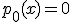 p_0(x)=0