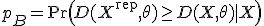 p_B = \Pr\left( D(X^{\text{rep}}, \theta) \geq D(X, \theta) \mid X \right)