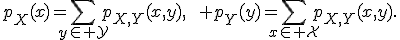 p_X(x)=\sum_{y\in{\cal Y}}p_{X,Y}(x,y),\qquad p_Y(y)=\sum_{x\in{\cal X}}p_{X,Y}(x,y).