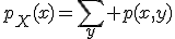 p_X(x)=\sum_y p(x,y)
