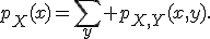 p_X(x)=\sum_y p_{X,Y}(x,y).