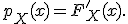 
p_X(x)=F_X'(x).
