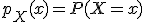 p_X(x)=P(X=x)