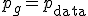 p_g = p_{\text{data}}