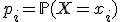 p_i = \mathbb{P}(X = x_i)