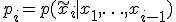
p_i = p(\widetilde{x}_i \mid x_1,\ldots,x_{i-1})
