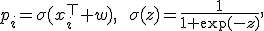 p_i=\sigma(x_i^\top w),\qquad\sigma(z)=\frac{1}{1+\exp(-z)},