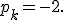
p_k=-2.
