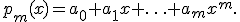 p_m(x)=a_0+a_1x+\ldots+a_mx^m.