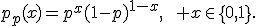 p_p(x)=p^x(1-p)^{1-x},\qquad x\in\{0,1\}.