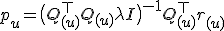 p_u = \bigl( Q_{(u)}^{\top} Q_{(u)} + \lambda I \bigr)^{-1} Q_{(u)}^{\top} r_{(u)}