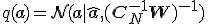 q(\mathbf{a}) = \mathcal{N}(\mathbf{a} \mid \mathbf{\hat{a}}, (\mathbf{C}_N^{-1} + \mathbf{W})^{-1})