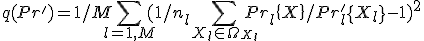 q(Pr')= 1/M \sum_{l=1,M}(1/n_l  \sum_ {X_l \in \Omega_{X_l}} {Pr_l\{ X \} / Pr_l'\{ X_l \} } - 1)^2