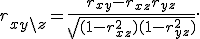 r_{xy \setminus z} = \frac{r_{xy} - r_{xz} r_{yz}}{\sqrt{(1 - r_{xz}^2)(1 - r_{yz}^2)}}.