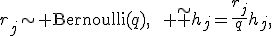 r_j\sim{\rm Bernoulli}(q),\qquad \tilde h_j=\frac{r_j}{q}h_j,