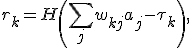 r_k = H\left(\sum_j w_{kj}a_j-\tau_k\right),
