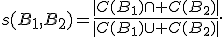 s(B_1,B_2)=\frac{|C(B_1)\cap C(B_2)|}{|C(B_1)\cup C(B_2)|}.