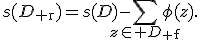 
s(D_{\mathrm r})=s(D)-\sum_{z\in D_{\mathrm f}}\phi(z).
